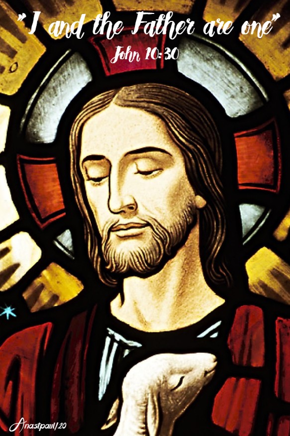 john 10 30 - i and the father are one 5 may 2020