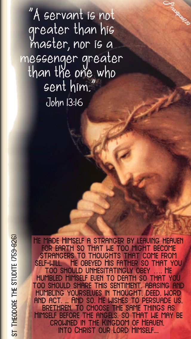 john 13 16 a servant is not greater than his master - he made himself a stranger - st theodore studite 7 may 2020