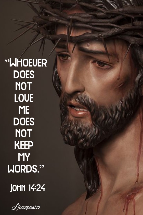 john 14 24 whoever does not love me does not keep my words 11 may 2020