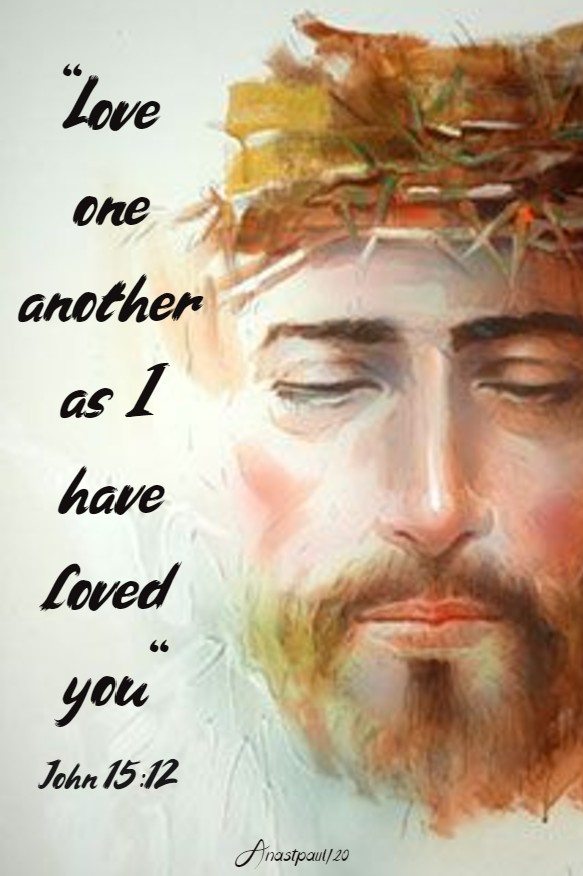 john 15 12 love one another as i have loved you 15 may 2020