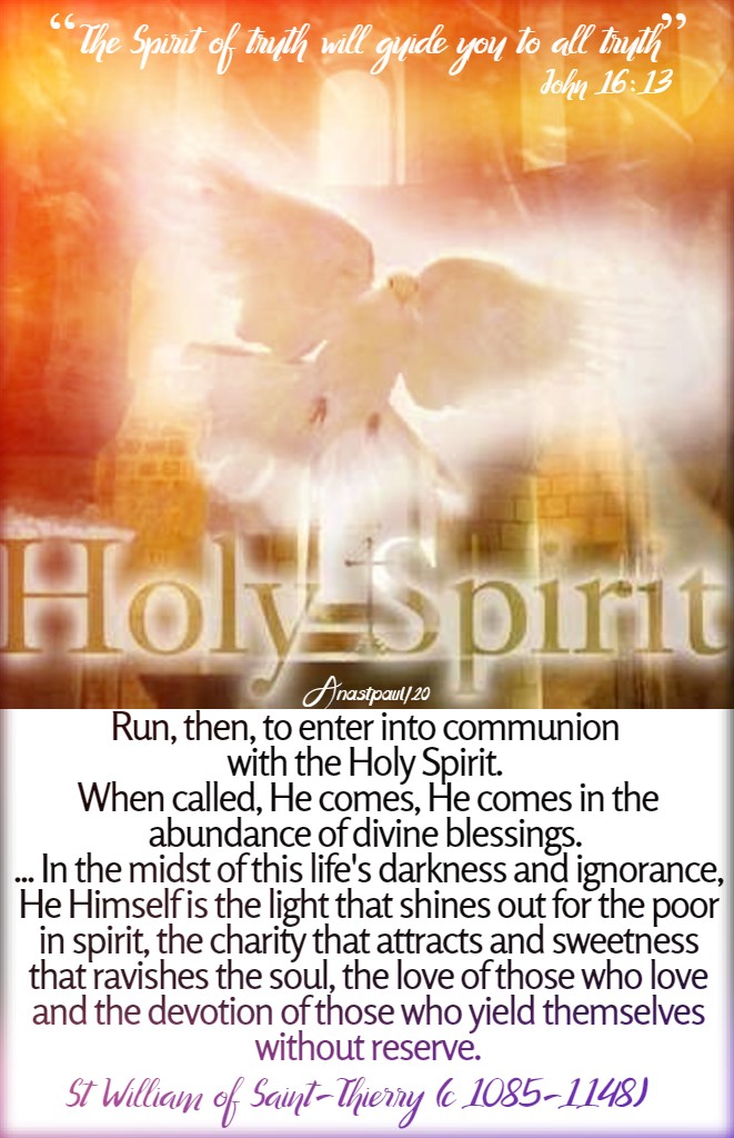 john 16 13 the spirit of truth will guide you - run then to enter into communion-st william of thierry 20 may 2020