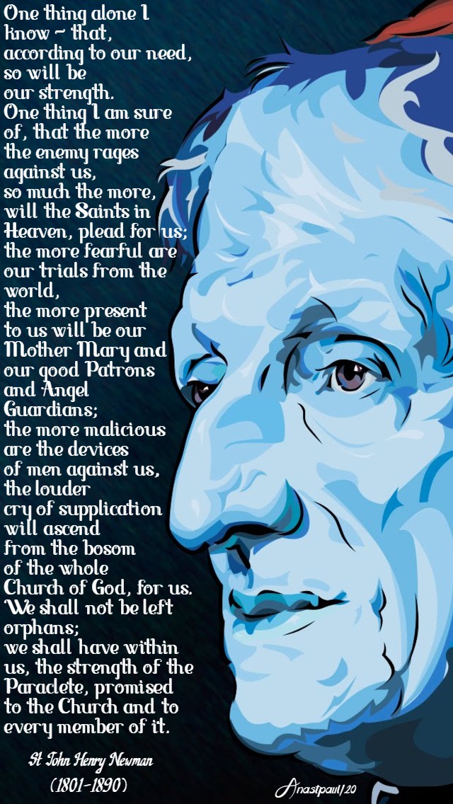 one thing I know that according to our need so will be our strength - st john henry newman 24 may 2020 coronavirus