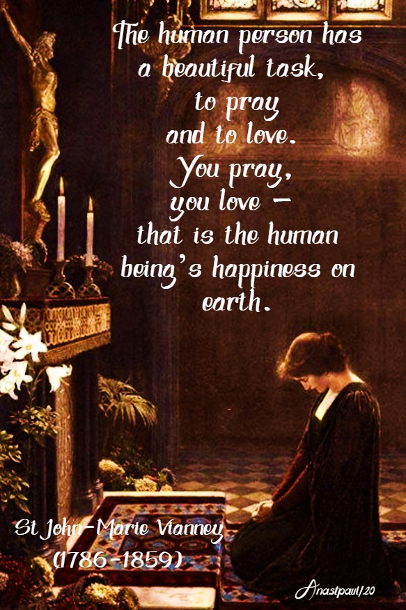 the human person has a beautiful task, to pray and to love - st john vianey 23 may 2020