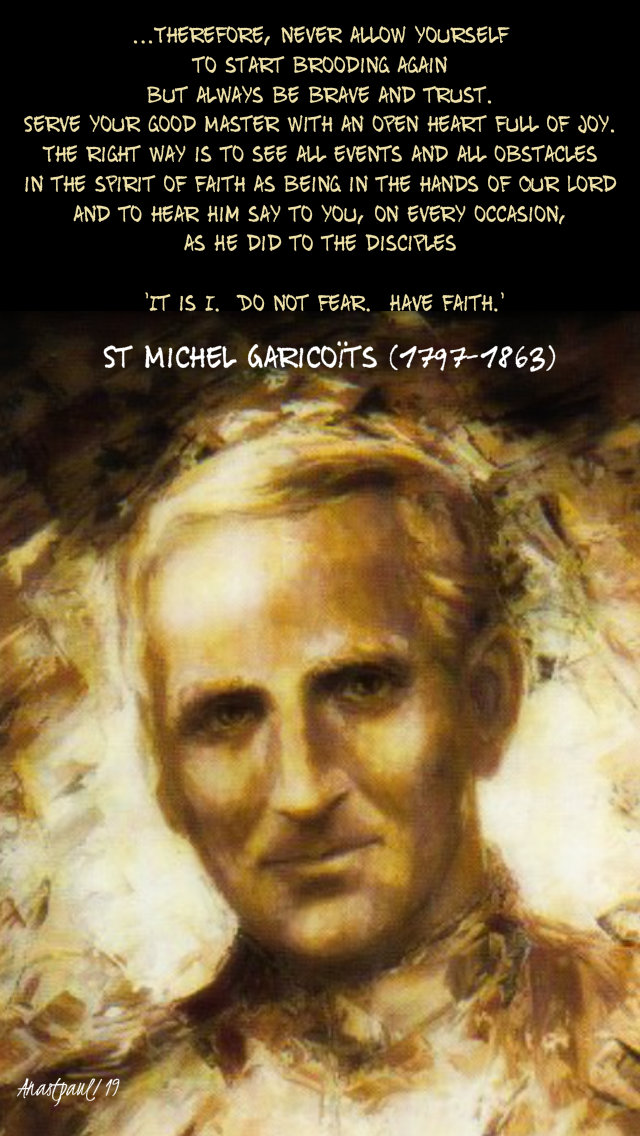 therefore never allow yourself to start brooding - st michel garicoits 14 may 2019
