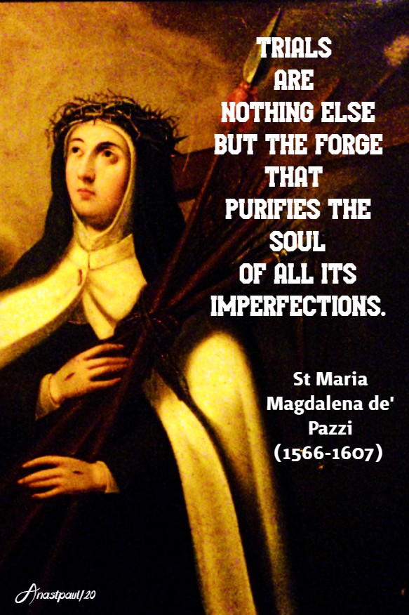 trials are nothing else but the forge - st maria magdalena de pazzi 25 may 2020