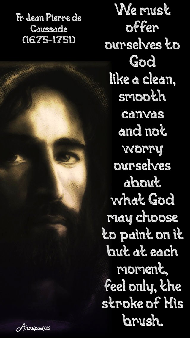 we must offer ourselves to god like a clean smooth canvas - st jean pierre de causade abandonment div prov-11may 2020