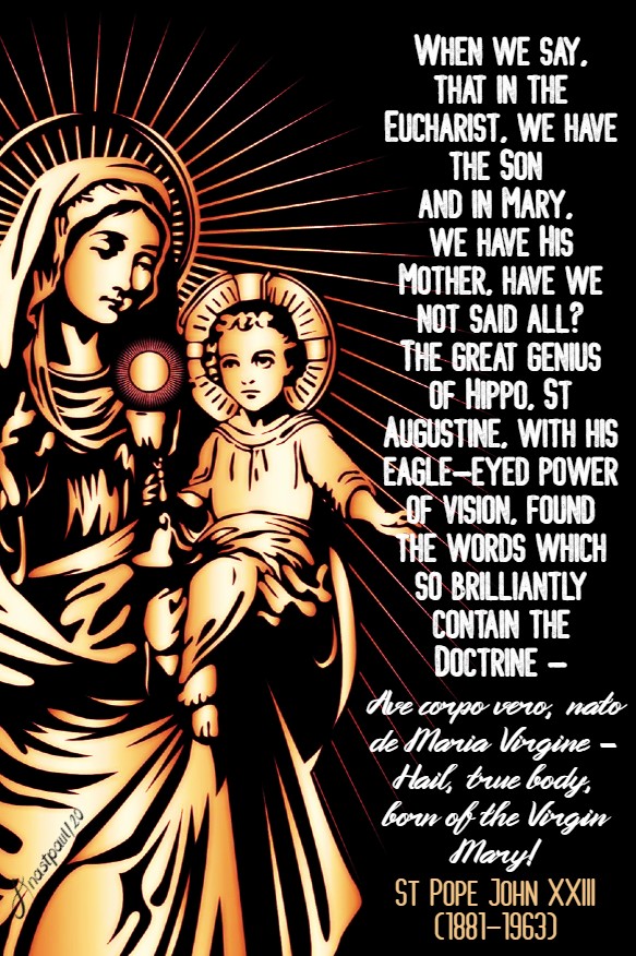 when we say that inthe eucharist we have the son - to jesus through mary - st john XXIII 12 may 2020