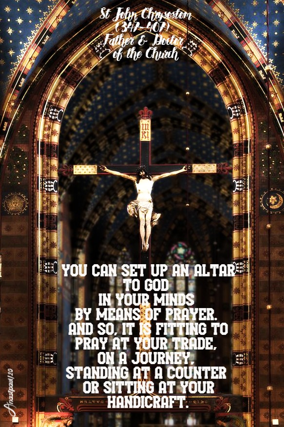 you can set up an altar to god in your minds - st john chrysostom 23 may 2020