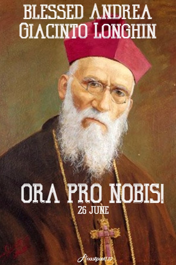 BL ANDREA GIACINTO LONGHIN PRAY FOR US ORA PRO NOBIS 26 JUNE 2020