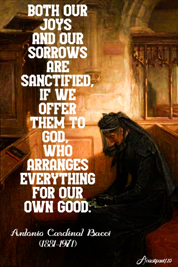 both our joys and our sorrows are sanctified if we offer them to god who arranges everything for our good bacci 16 june 2020 STD