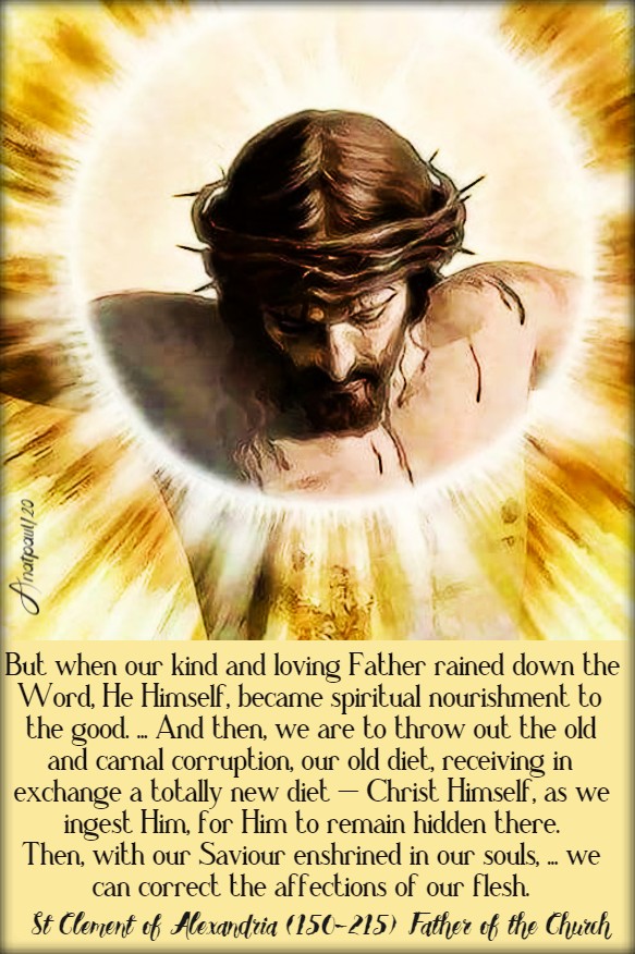 but when our kind and loving father rained down the Word He Himself became - st clement of Alex 14 june 2020 corpus christi