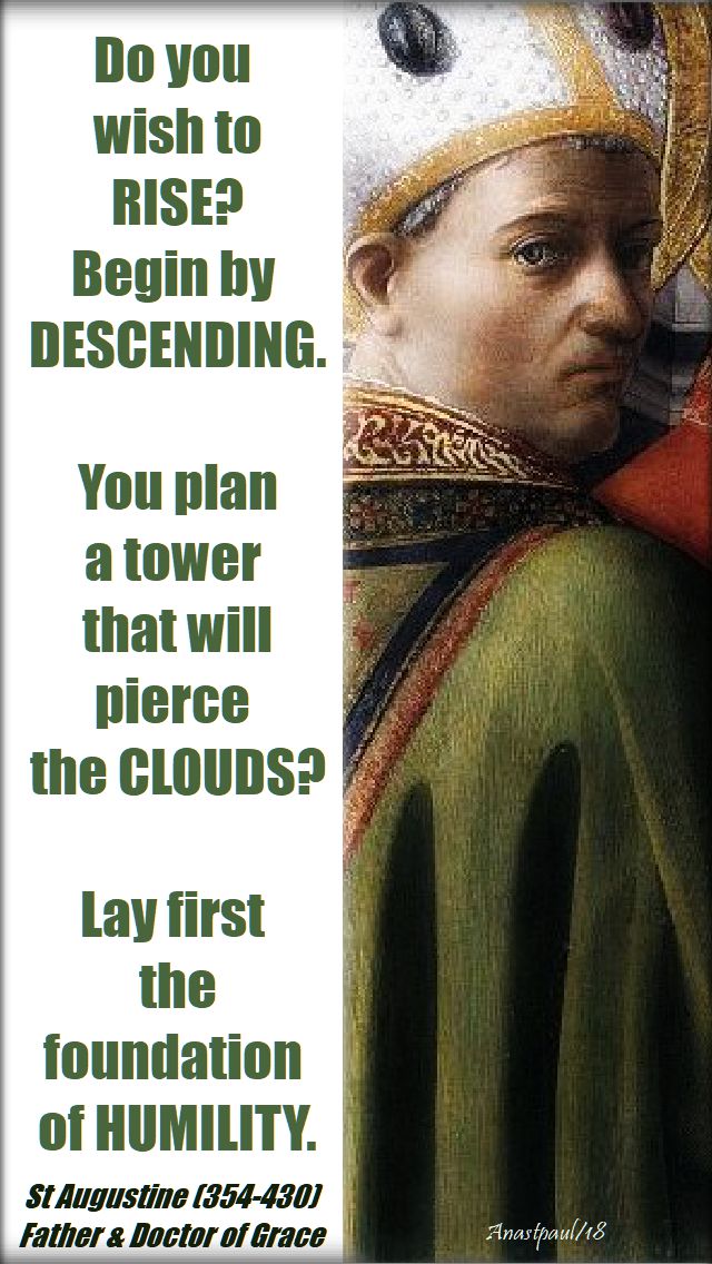 do you wish to rise, begin by descending - st augustine - 28 aug 2018
