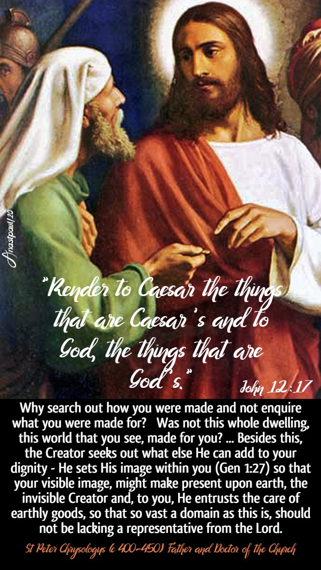 john 12 17 render to caesar - why search out how you were made and not enquire what you were made for st peter chrysologus 2 june 2020