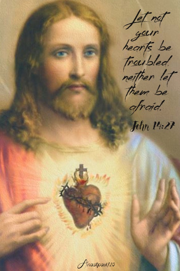 john 14 27 let not your hearts be troubled - 12 may 2020