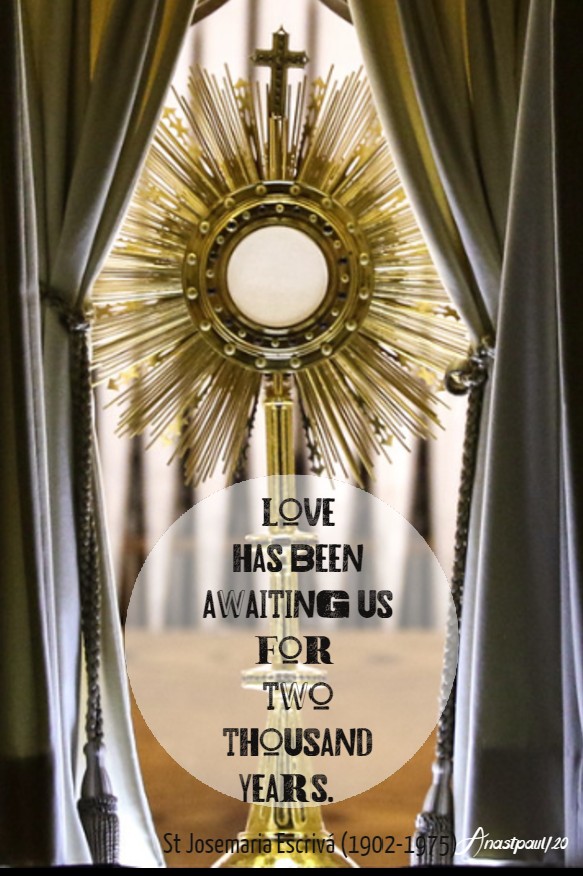 love has een awaiting us for two thousand years - st josemaria escriva 14 june 2020 corpus christi