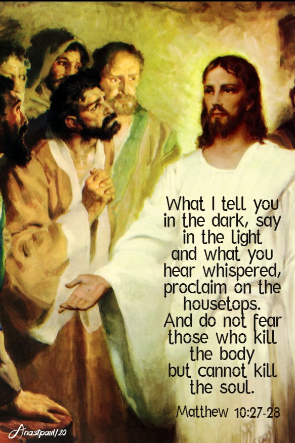 matthew 10 27-28 what i tell in the dark say in the light ... and do not fear - 21 june 2020