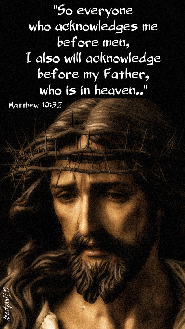 matthew-10-32-so-everyone-who-acknowledges-me-13-july-2019 and 27 nov 2019