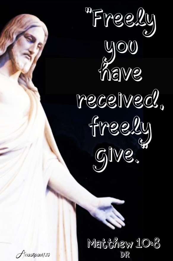 matthew 10 8 freely you have received freely give 11 june 2020