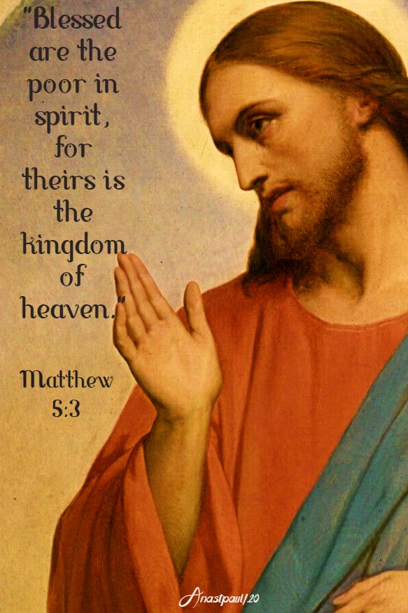 matthew 5 3 blessed are the poor in spirit for theirs is the kigndom of heaven 8 june 2020