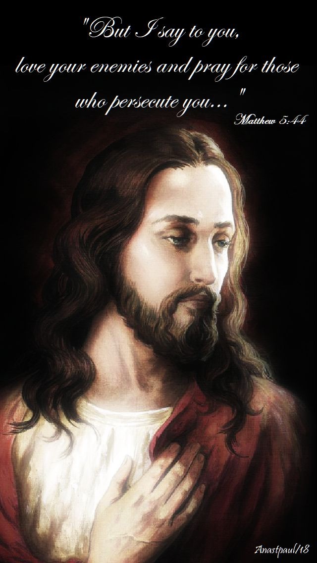 matthew-5-44-but-i-say-to-you-love-your-enemies-4-aug-2018 and 15 june 2020