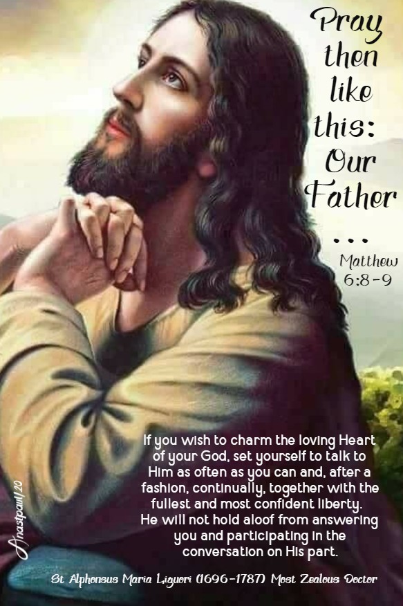 matthew 6 8-9 pray then like this - our father - if you wish to charm the loving heart of your god - st alphonsus liguori 18 june 2020
