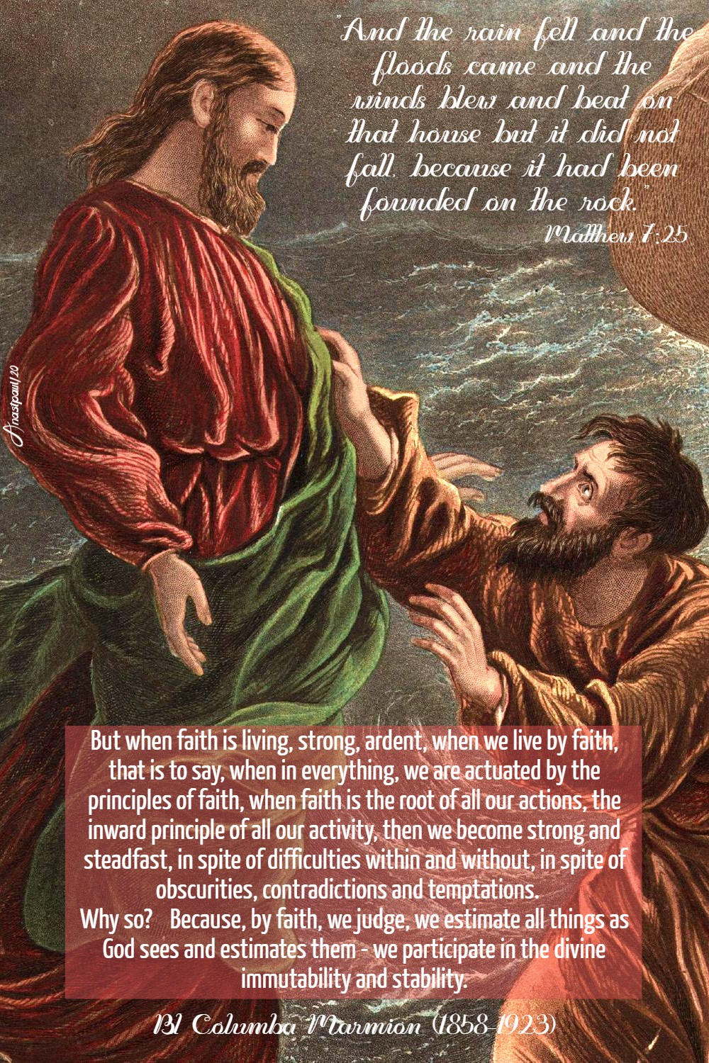 matthew 7 25 and the rains fell and the floods - but when faith is living, is strong ardent - bl columba marmion 25 june 2020came