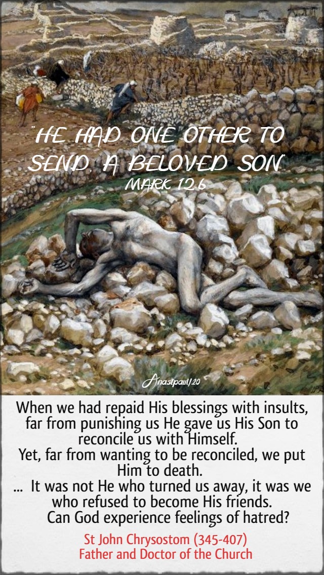 mrk 12 6 - he had one other to send -when we had repaid his blessings with insults - the ungrateful tenants - st john chrysostom 1 june 2020
