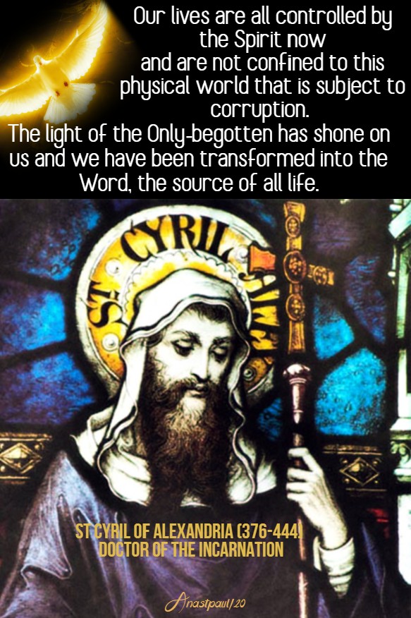 our lives are all controlled by the spirit now - st cyril of alex doctor of the incarnation 17 may 2020