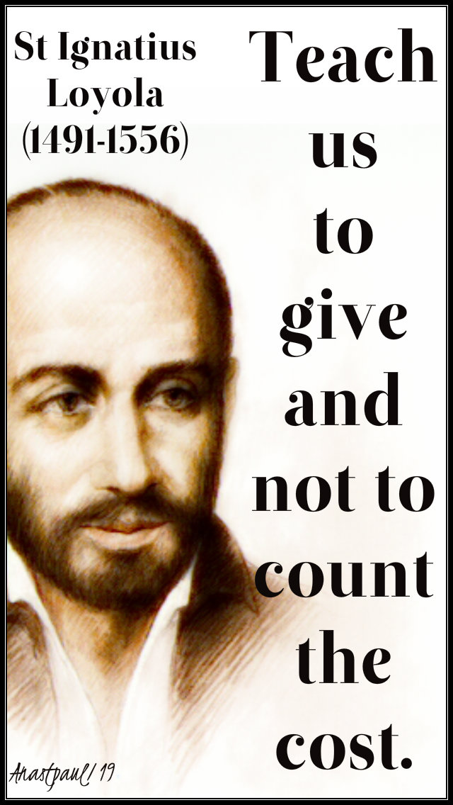 teach us to give and not to count the cost - st ignatius 1 jan 2019