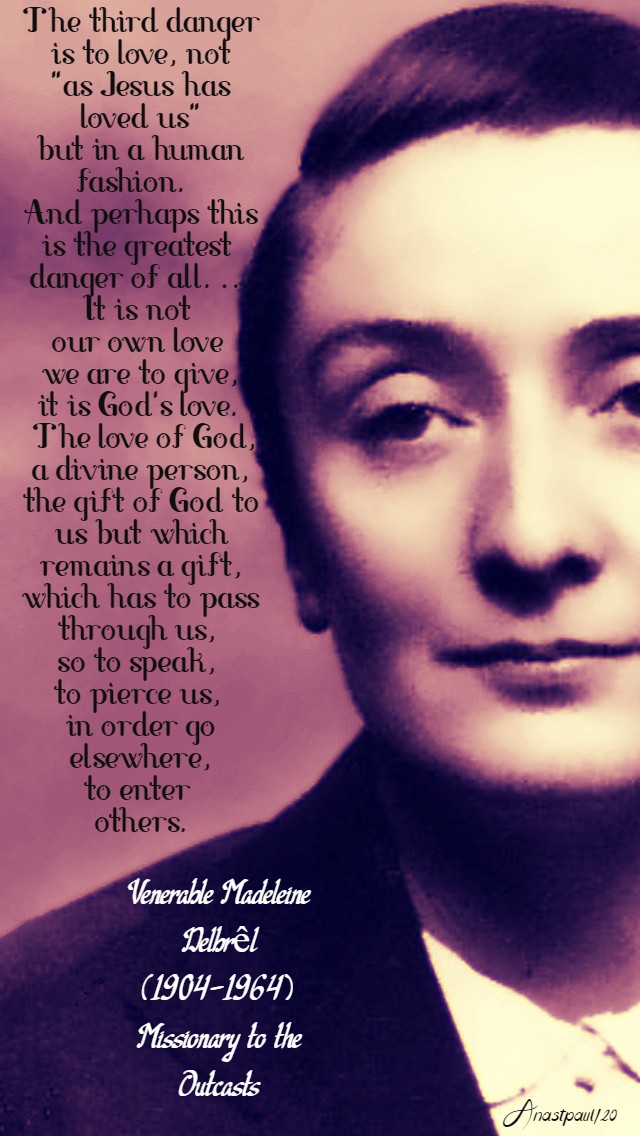 the third danger is to love, not as Jesus has loved us-ven madeleine delbrel 4 june 2020