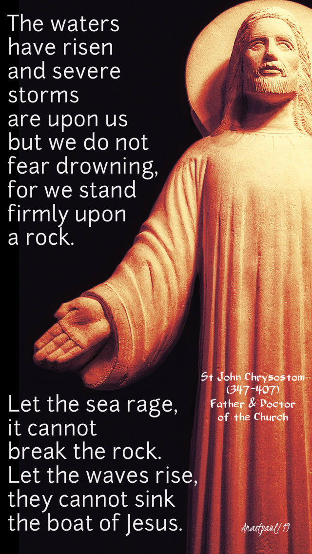 the-waters-have-risen-but-they-cannot-break-the-rock-st-john-chrysostom-13-sept-2019 and 30 june 2020
