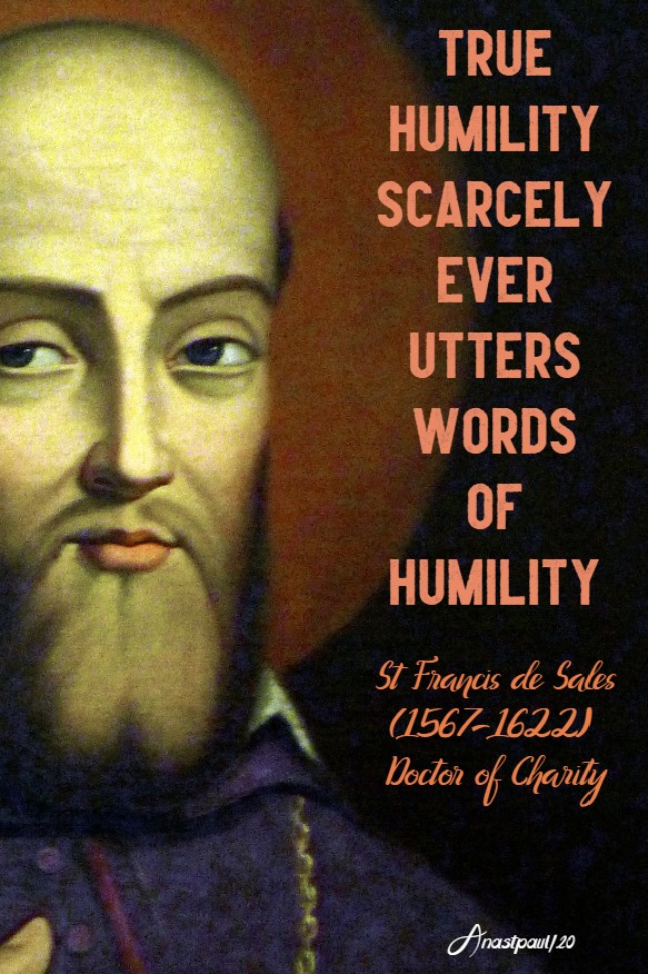true humility scarcely ever utters words of humility st francis de sales-17 june 2020