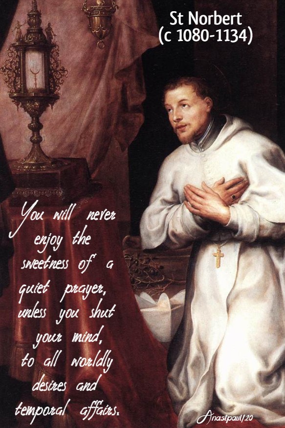 you will never enjoy the sweetness of a quiet prayer - st norbert 6 june 2020