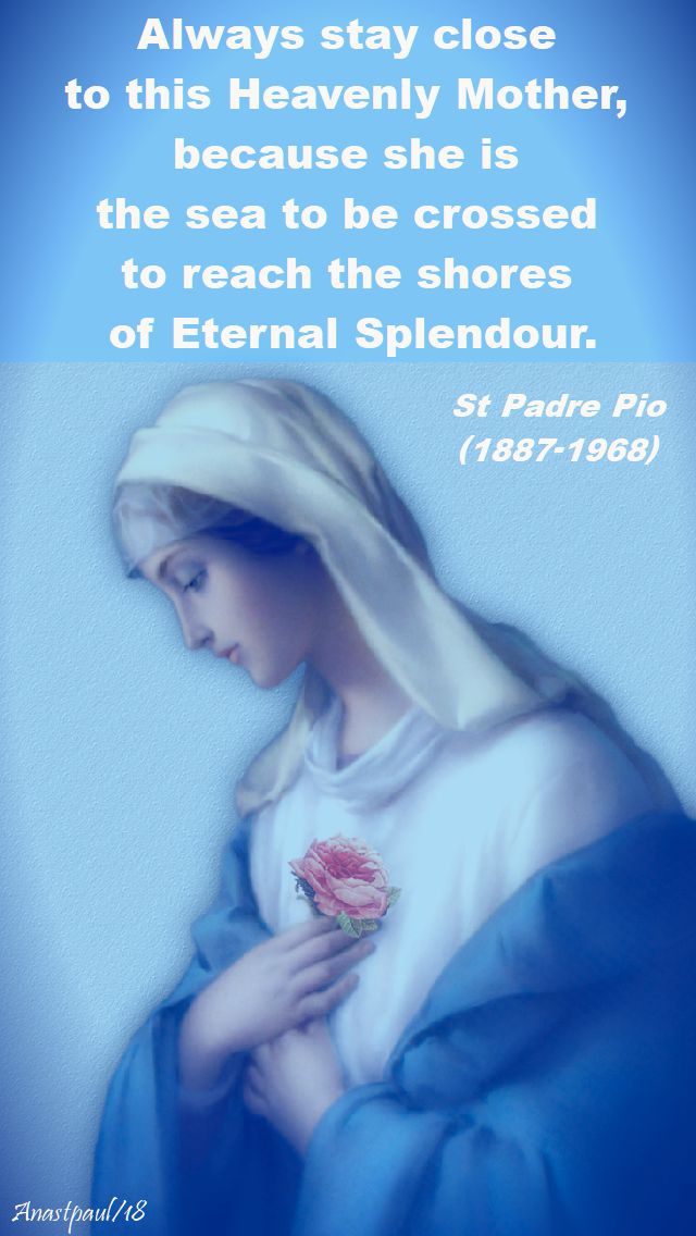 always stay close to this heavenly mother - st padre pio - 5 may 2018