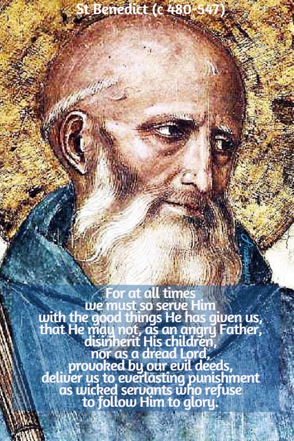 for at all times we must so serve Him - st benedict 11 july 2020