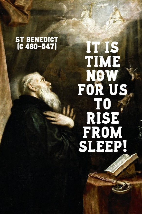 it is time now for us to rise from sleep! st benedict 11 july 2020