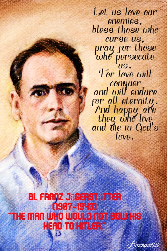 let-us-love-our-enemies-bl-franz-jagerstatter-21-may-2020 and 10 july 2020