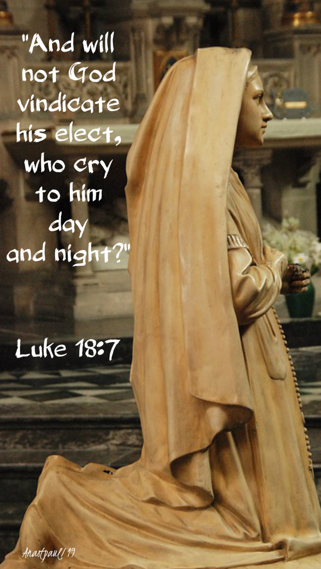 luke-18-7-and-will-not-god-vindicate-his-elect-who-cry-to-him-day-and-night-16-nov-2019 and 7 july 2020