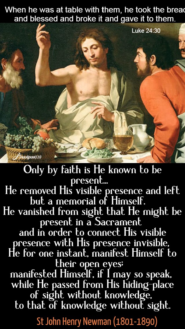 luke-24-30-broke-the-bread-only-by-faith-knowledge-without-sight-st-john-henry-newman-15-apil-2020 and 20 july 2020