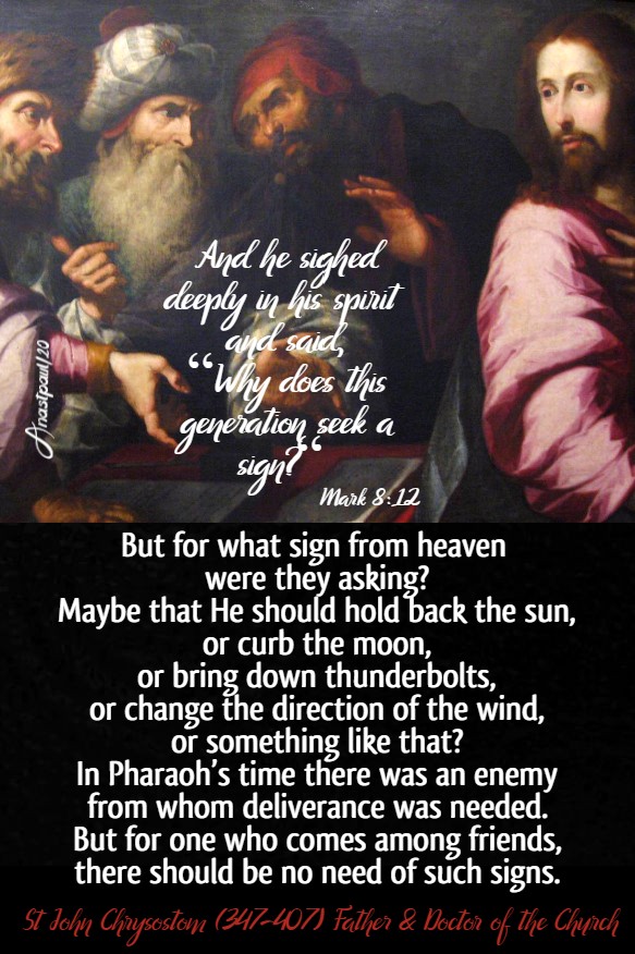 mark 8 12 why does this generation seek a sign -but for what sign from heaven were they asking - st john chrysostom 20 july 2020