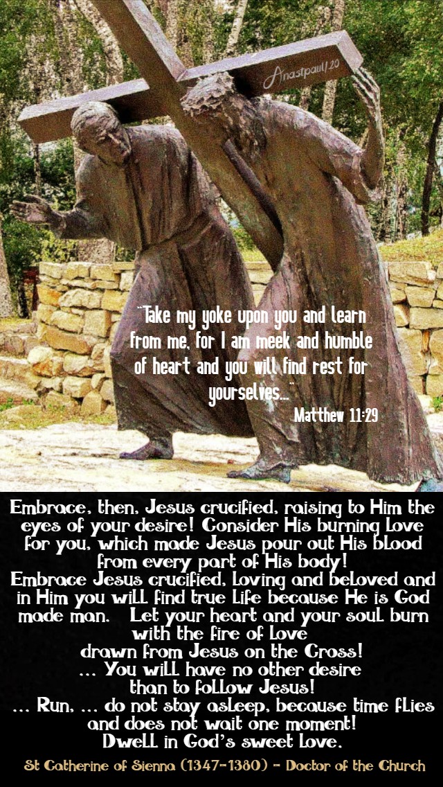 matthew 11 29 take my yoke - embrace then jesus crucified - st catherine of siena 16 july 2020