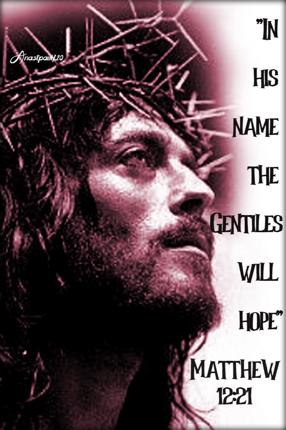 matthew 12 21 - in his name the gentiles will hope 18 july 2020