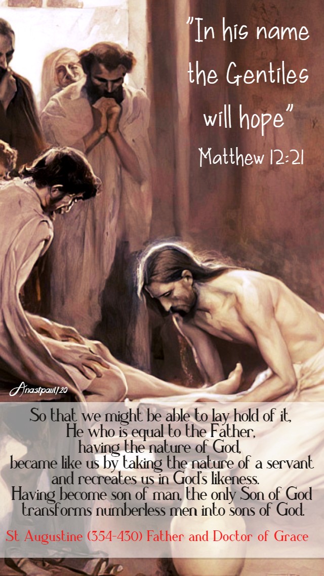 matthew 12 21 - in his name the gentiles will hope - so that we might be able to lay hold of it, He who is equal - st augustine - 18 july 2020