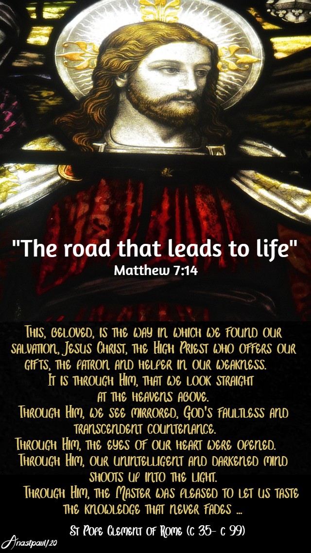 matthew-7-14-the-road-that-leads-to-life-this-beloved-is-the-way-in-which-we-st-pope-clement-i-23-june-2020-and 24 july 2020