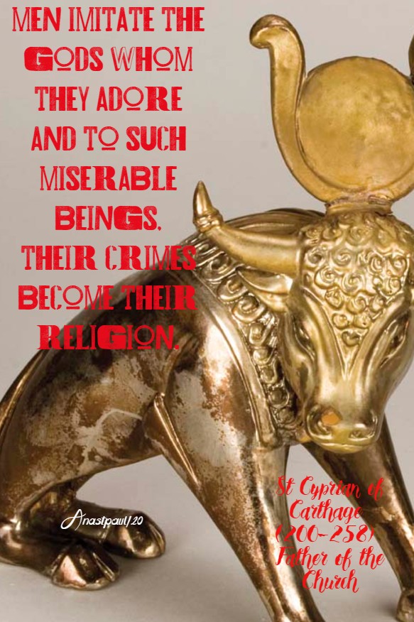 men imitate the gods whom they adore st cyprian of carthage 3 july 2020 doubt