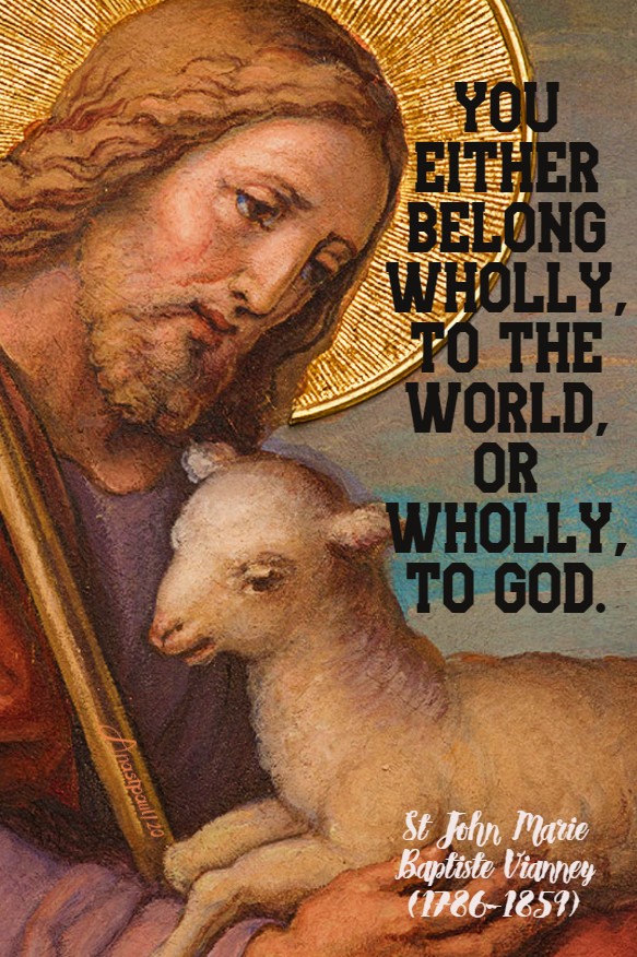 ou either belong wholly to the world or wholly to god - st john vianney 1 july 2020