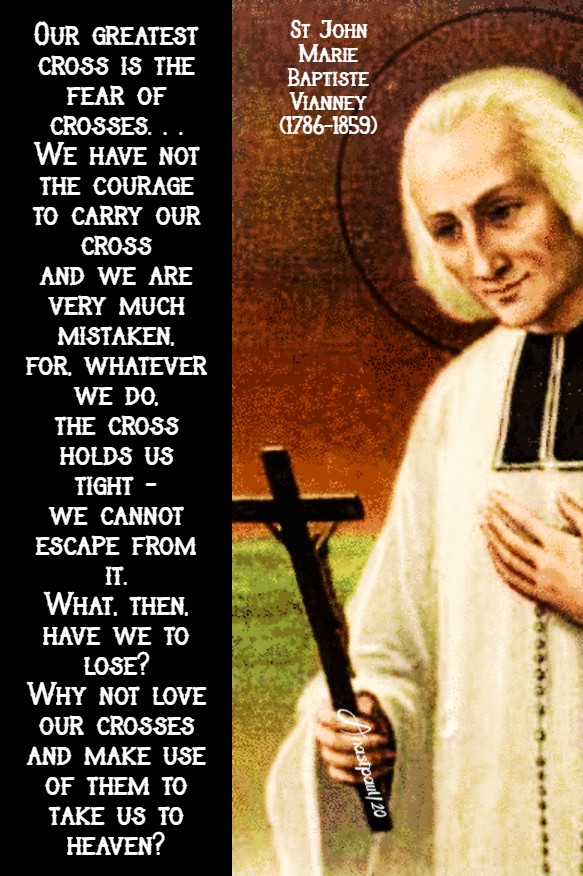 our greatest cross is the fear of crosses - st john vianney 1 july 2020