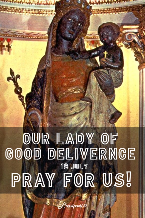 our lady of good deliverance pray for us 18 july 2020