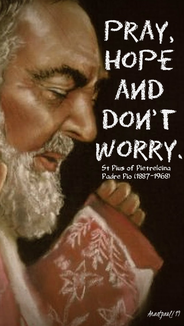 pray hope and dont worry - st padre pio 6 dec 2019