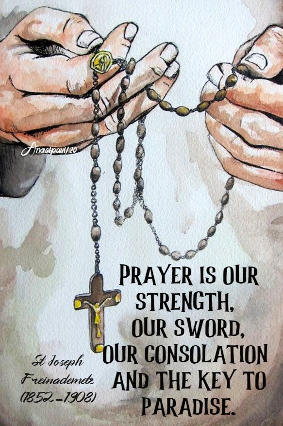 prayer is our strength our sword our consolation and the key to paradise st joseph freinadametz 7 july 2020